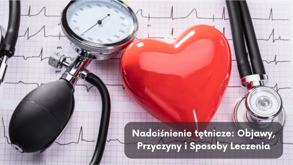 Nadciśnienie tętnicze Objawy, Przyczyny i Sposoby Leczenia