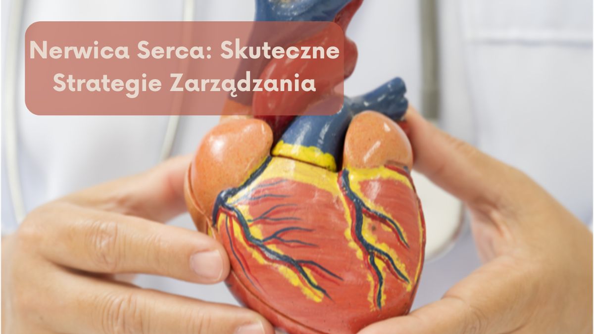 Nerwica Serca: Skuteczne Strategie Zarządzania