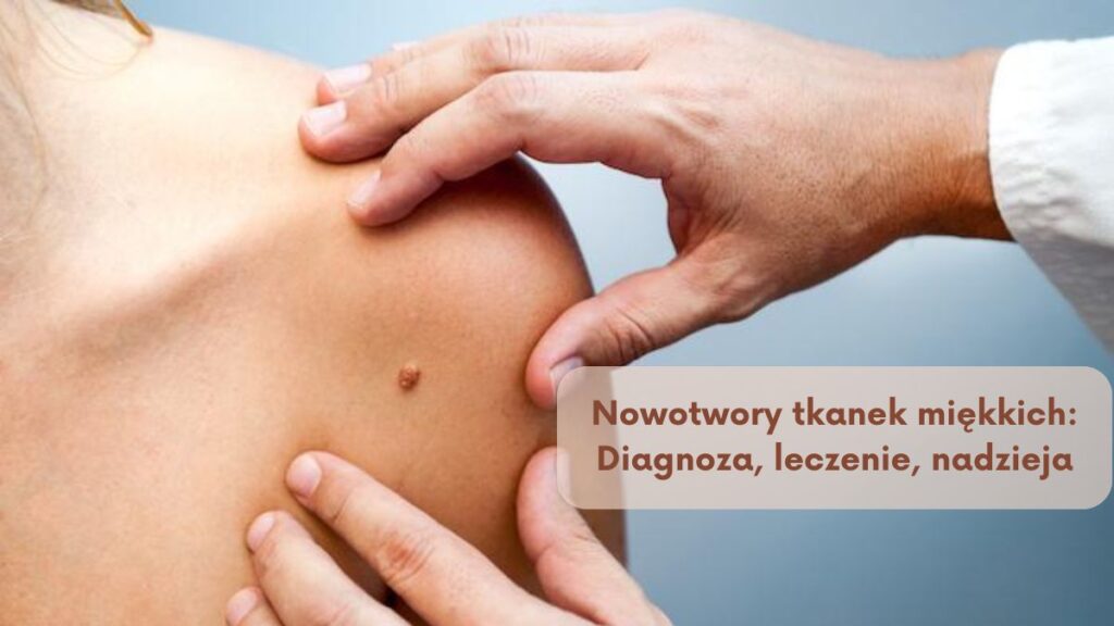 Nowotwory tkanek miękkich: Diagnoza, leczenie, nadzieja