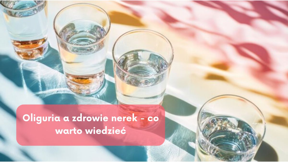 Oliguria a zdrowie nerek - co warto wiedzieć