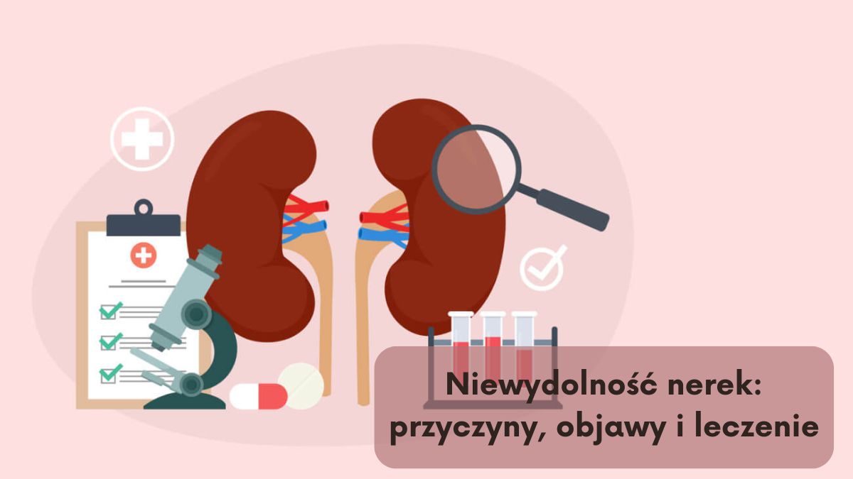 Niewydolność nerek: przyczyny, objawy i leczenie