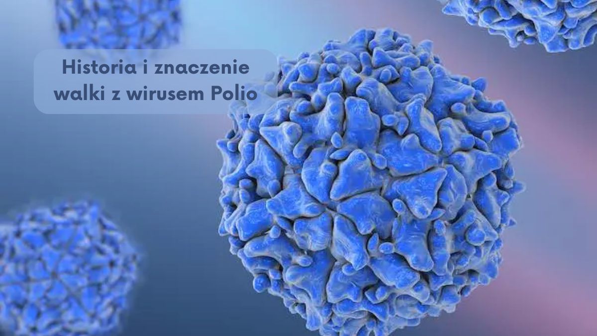 Historia i znaczenie walki z wirusem Polio