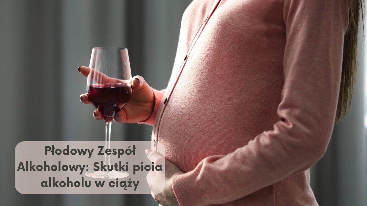 Płodowy Zespół Alkoholowy: Skutki picia alkoholu w ciąży